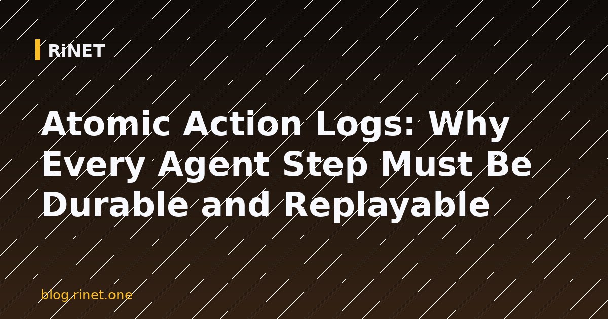 Atomic Action Logs: Zašto svaki korak agenta mora biti trajan i ponovljiv