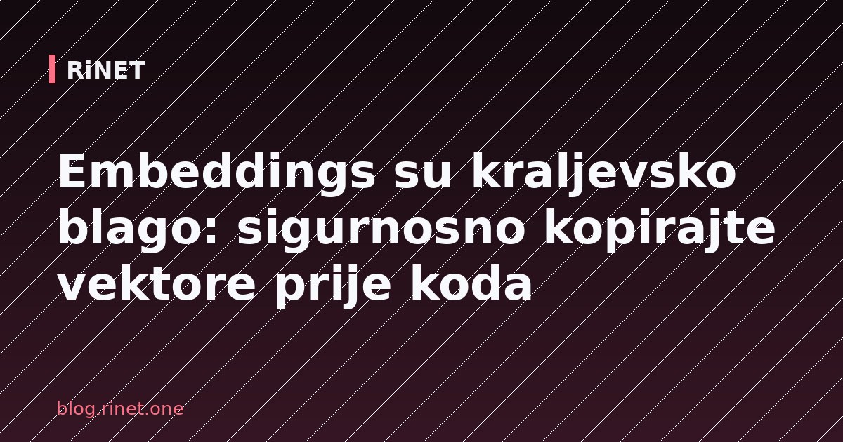 Embeddings su kraljevsko blago: sigurnosno kopirajte vektore prije koda
