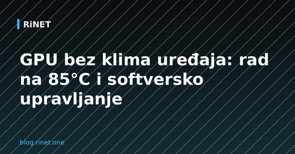 GPU bez klima uređaja: rad na 85°C i softversko upravljanje