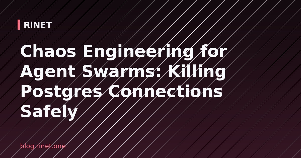 Chaos Engineering za Agent Swarme: Sigurno ubijanje Postgres veza