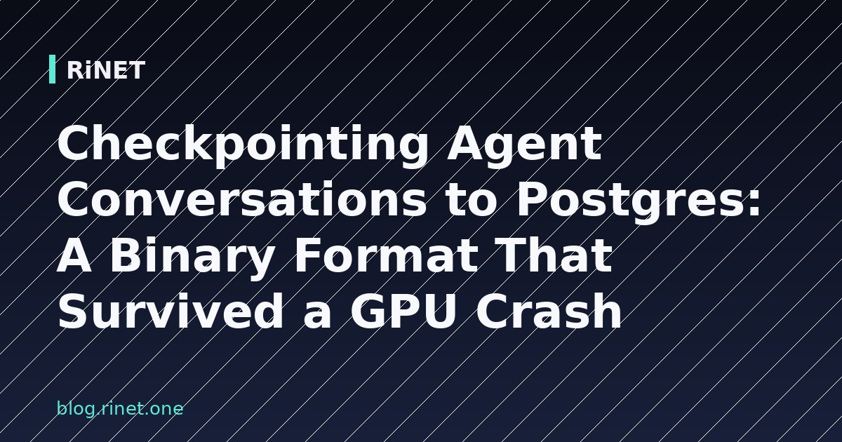 Checkpointing agent razgovora u Postgres: binarni format koji je preživio GPU pad
