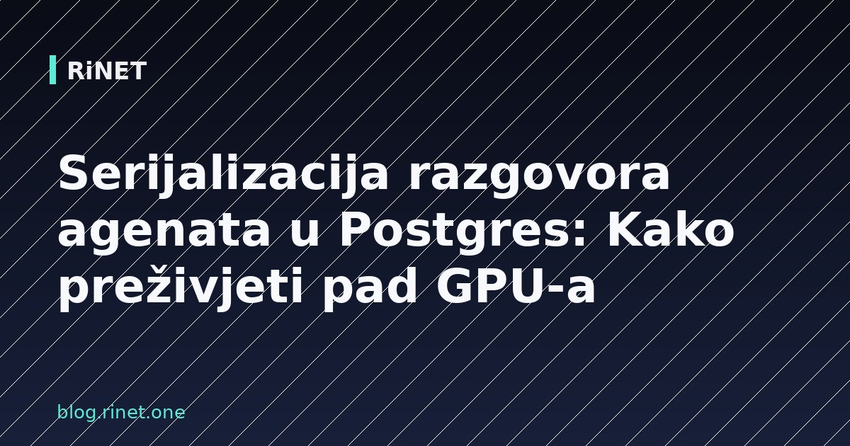 Serijalizacija razgovora agenata u Postgres: Kako preživjeti pad GPU-a