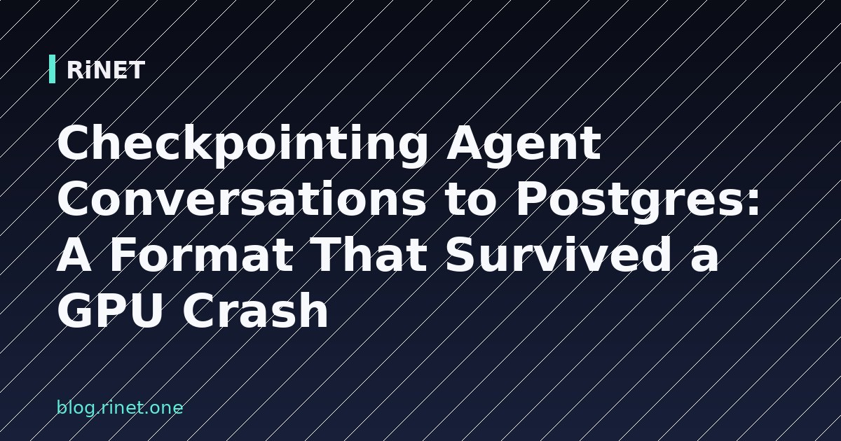Checkpointing Agent Conversations to Postgres: A Format That Survived a GPU Crash