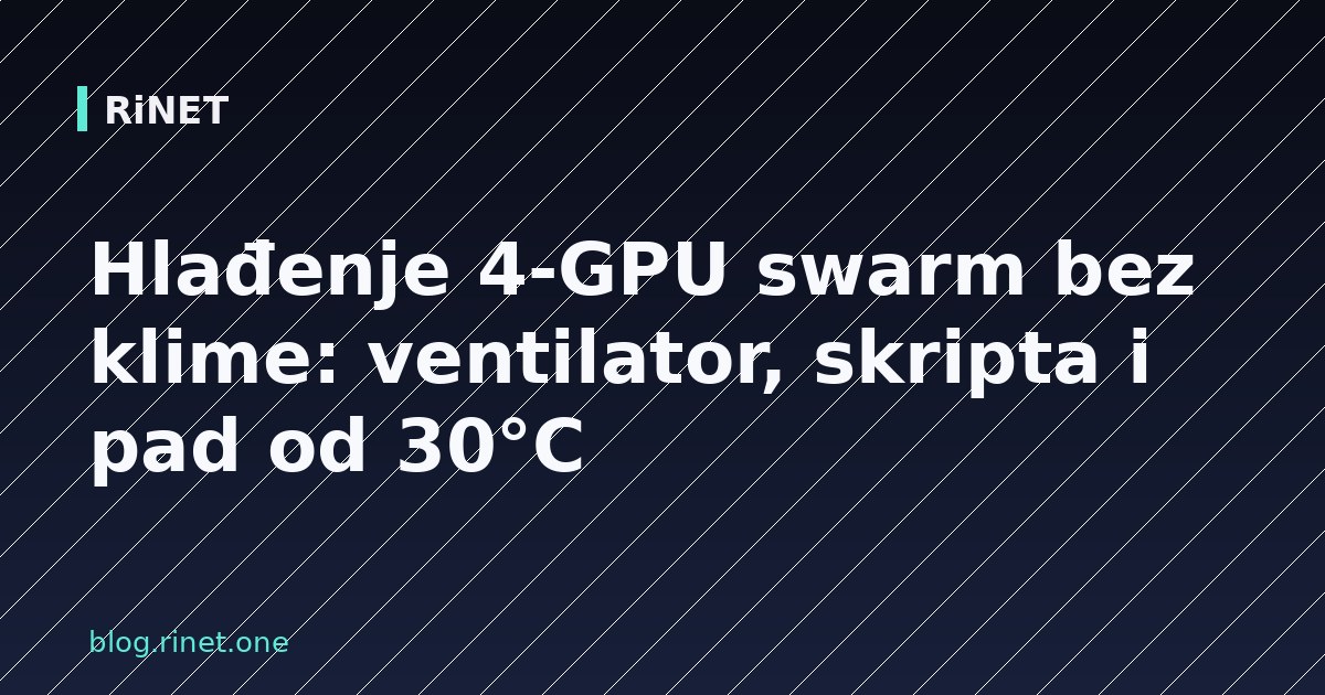 Hlađenje 4-GPU swarm bez klime: ventilator, skripta i pad od 30°C
