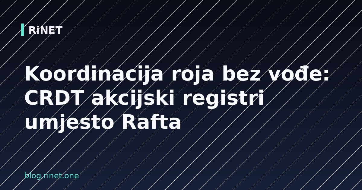 Koordinacija roja bez vođe: CRDT akcijski registri umjesto Rafta