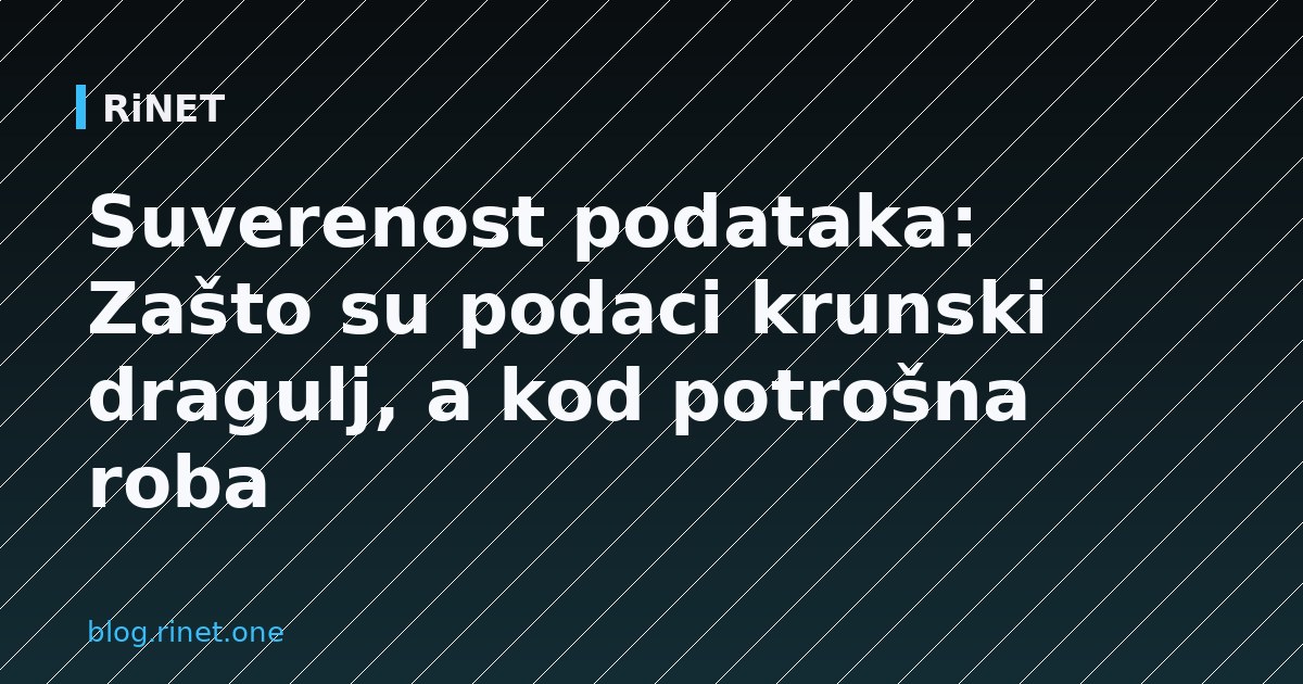 Suverenost podataka: Zašto su podaci krunski dragulj, a kod potrošna roba