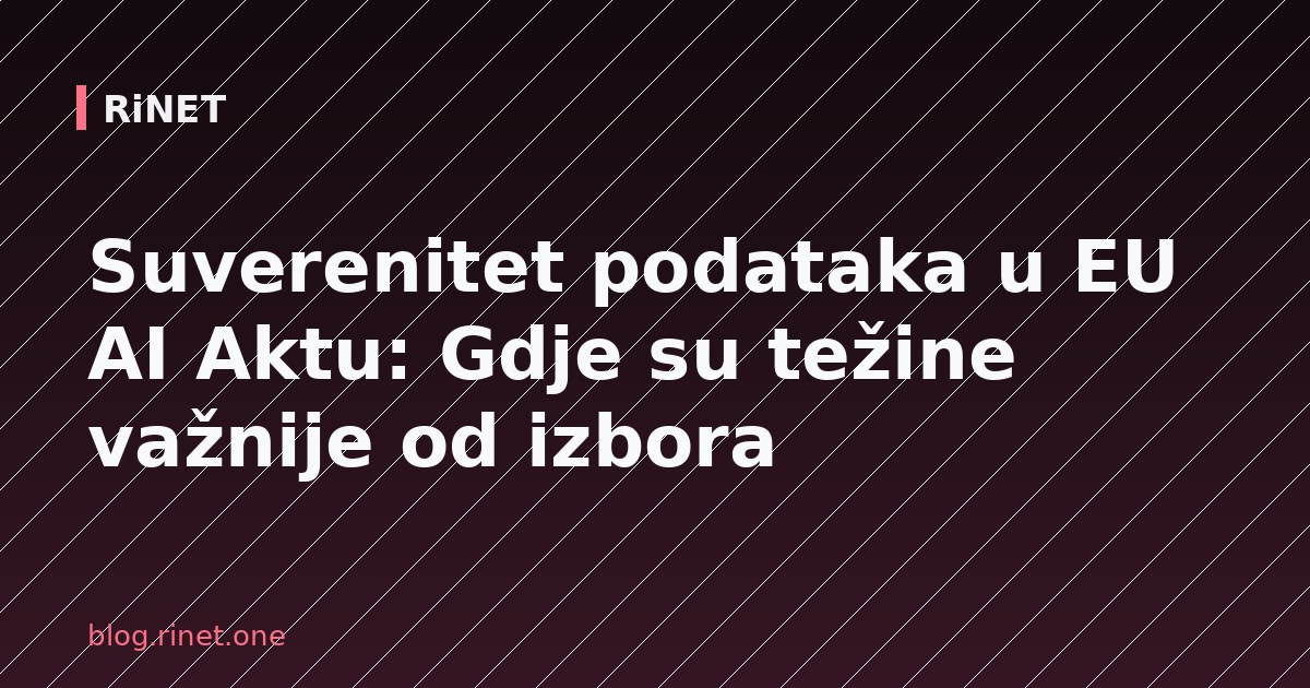 Suverenitet podataka u EU AI Aktu: Gdje su težine važnije od izbora
