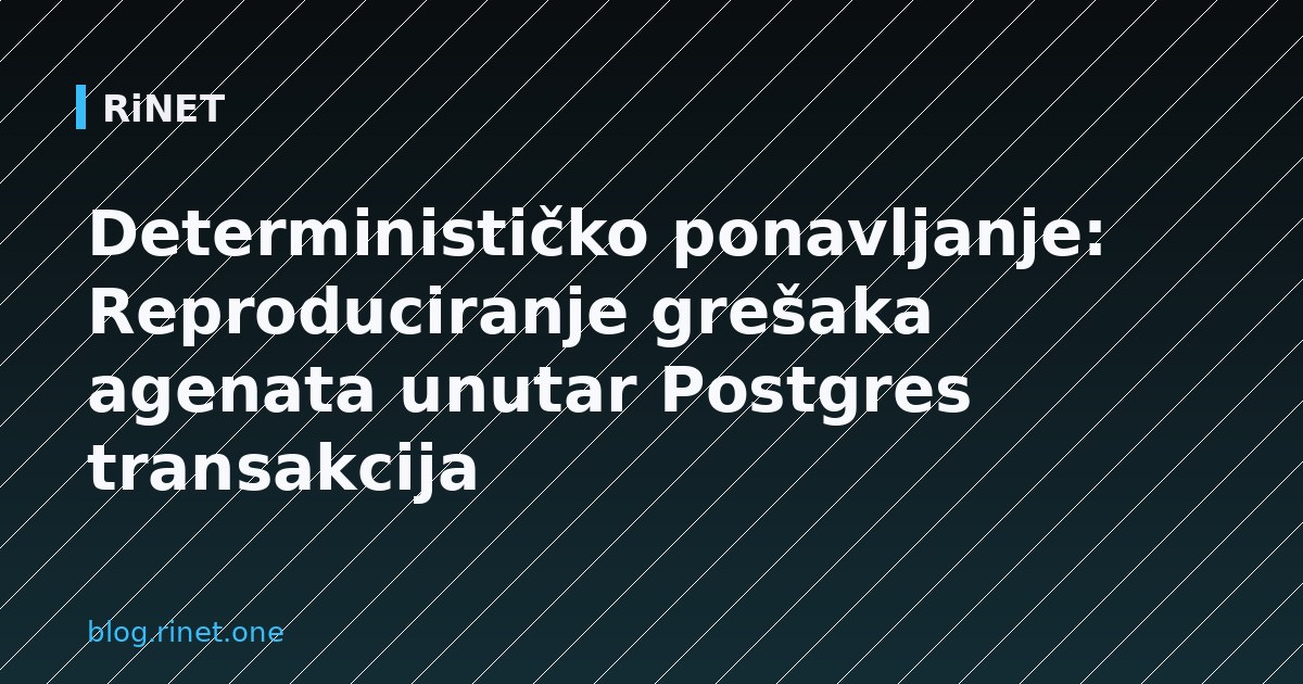 Determinističko ponavljanje: Reproduciranje grešaka agenata unutar Postgres transakcija