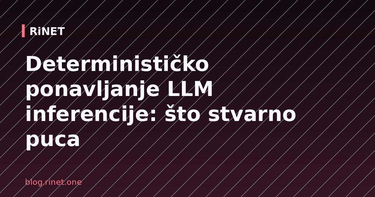 Determinističko ponavljanje LLM inferencije: što stvarno puca