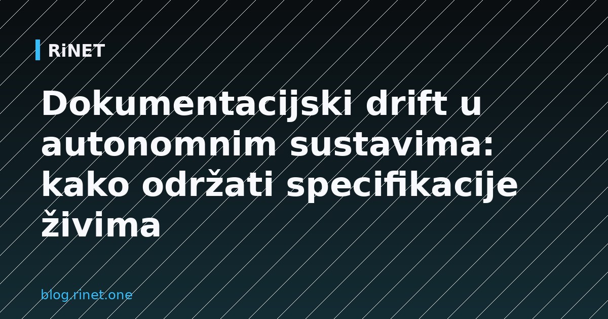 Dokumentacijski drift u autonomnim sustavima: kako održati specifikacije živima