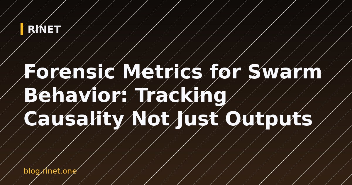 Forensic Metrics for Swarm Behavior: Tracking Causality Not Just Outputs