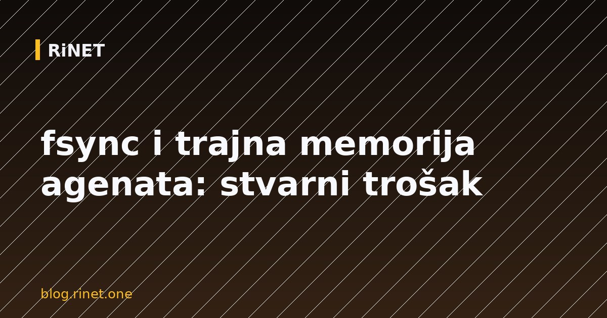 fsync i trajna memorija agenata: stvarni trošak