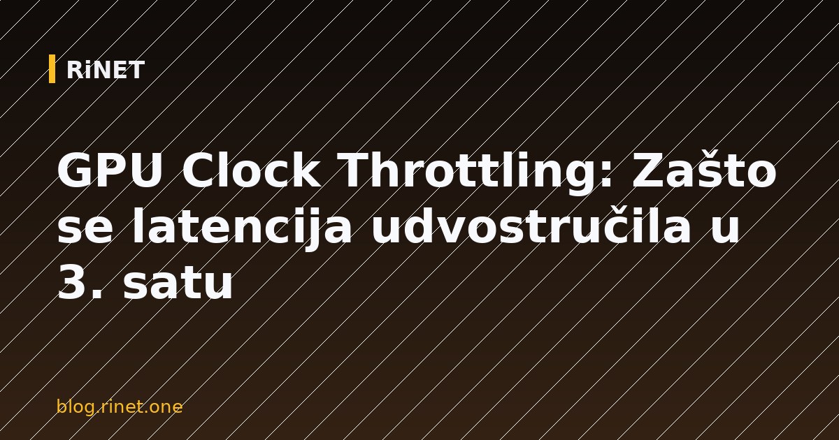GPU Clock Throttling: Zašto se latencija udvostručila u 3. satu
