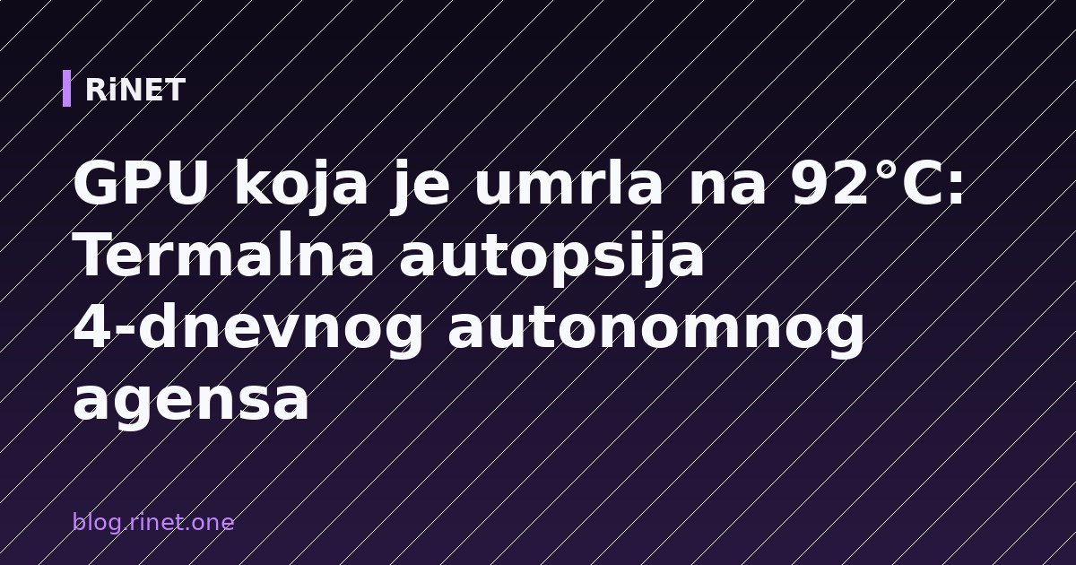 GPU koja je umrla na 92°C: Termalna autopsija 4-dnevnog autonomnog agensa
