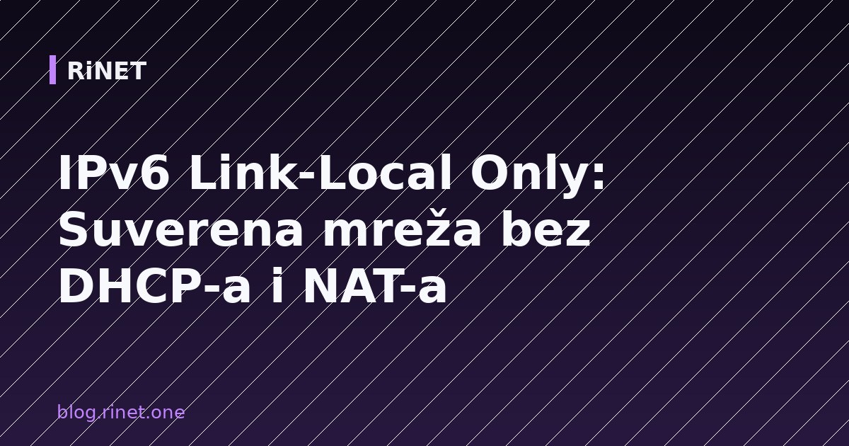 IPv6 Link-Local Only: Suverena mreža bez DHCP-a i NAT-a