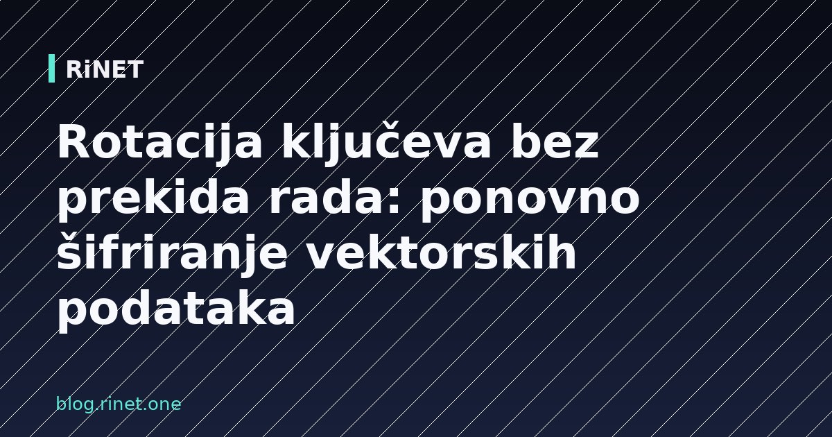 Rotacija ključeva bez prekida rada: ponovno šifriranje vektorskih podataka