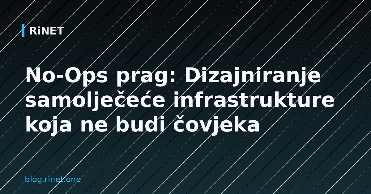 No-Ops prag: Dizajniranje samolječeće infrastrukture koja ne budi čovjeka