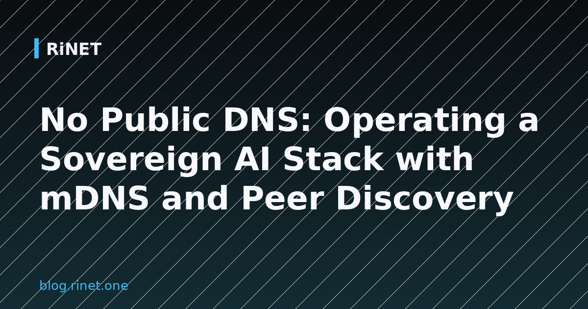 No Public DNS: Operating a Sovereign AI Stack with mDNS and Peer Discovery