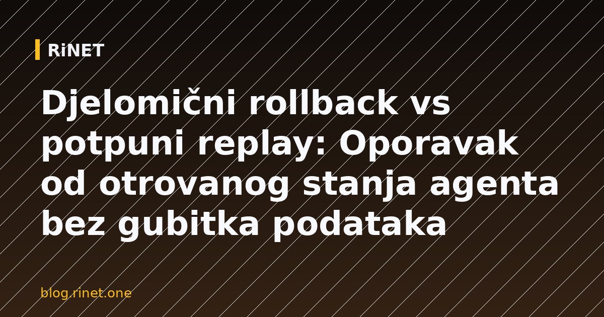Djelomični rollback vs potpuni replay: Oporavak od otrovanog stanja agenta bez gubitka podataka