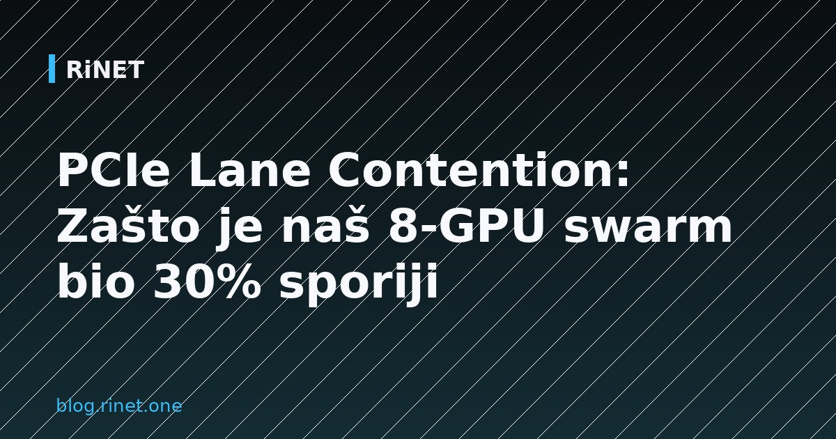 PCIe Lane Contention: Zašto je naš 8-GPU swarm bio 30% sporiji