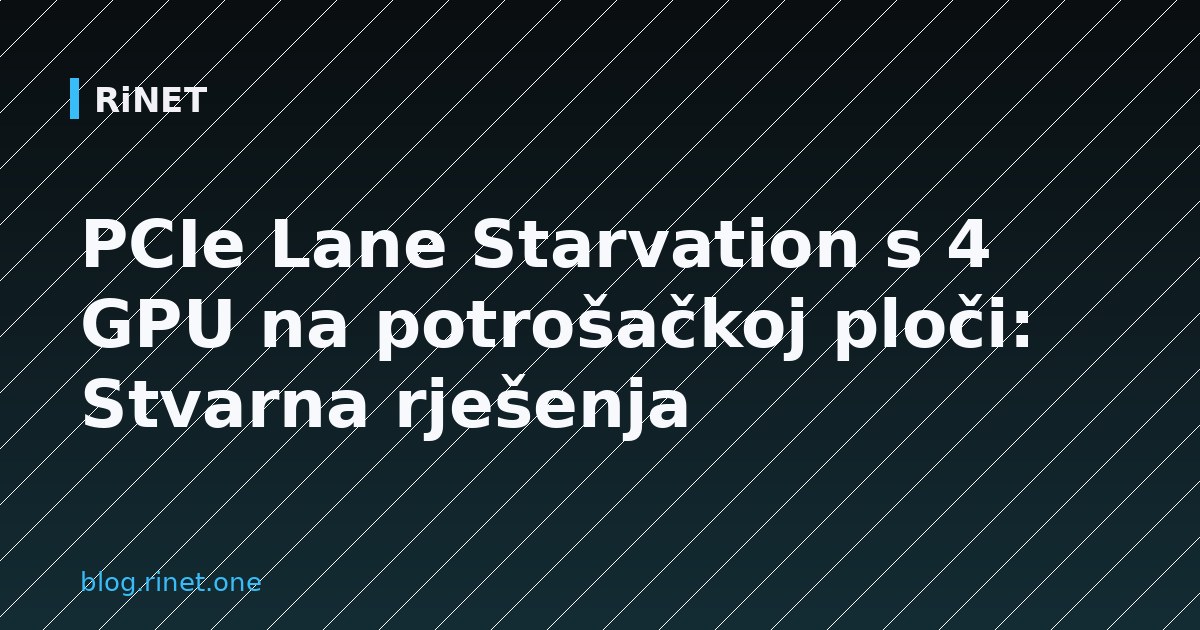 PCIe Lane Starvation s 4 GPU na potrošačkoj ploči: Stvarna rješenja