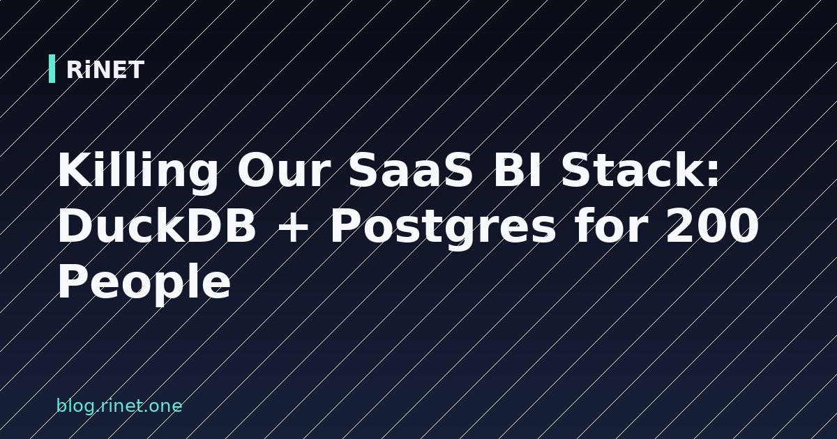 Ubijanje SaaS BI Stacka: DuckDB + Postgres za 200 ljudi