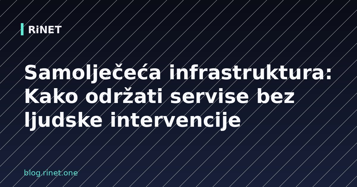 Samolječeća infrastruktura: Kako održati servise bez ljudske intervencije
