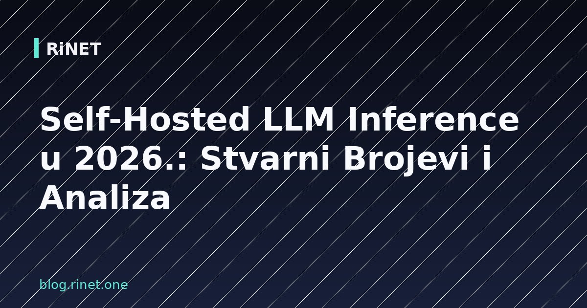 Self-Hosted LLM Inference u 2026.: Stvarni Brojevi i Analiza