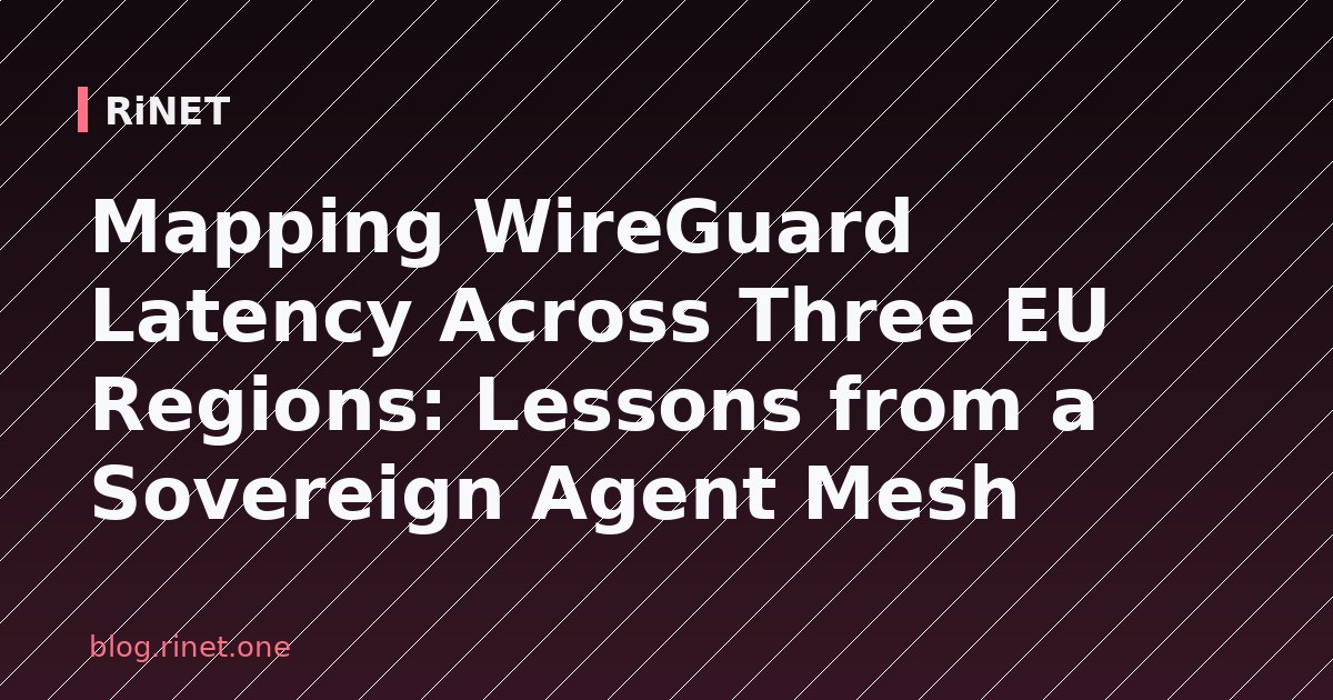 WireGuard latencija u tri EU regije: Lekcije iz suverenog agentskog mesha