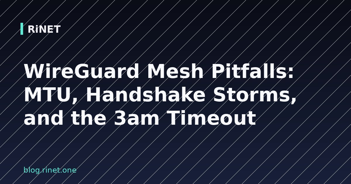 WireGuard Mesh zamke: MTU, Handshake oluje i 3am timeout