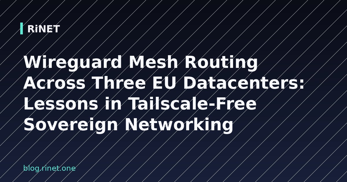 Wireguard mesh routing preko tri EU data centra: Lekcije iz suverenog umrežavanja bez Tailscalea